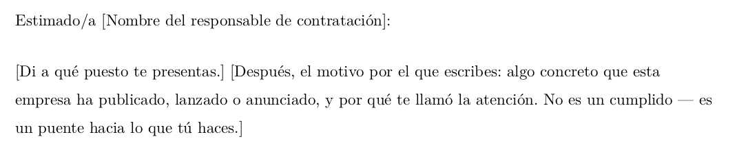 Primer plano de la plantilla estándar en blanco: la línea del saludo con el nombre del responsable de contratación entre corchetes y, debajo, el párrafo de apertura escrito entero como instrucciones — di a qué puesto te presentas y después la cosa concreta que esta empresa ha publicado y por qué te llamó la atención